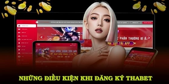 điều kiện đăng ký thabet